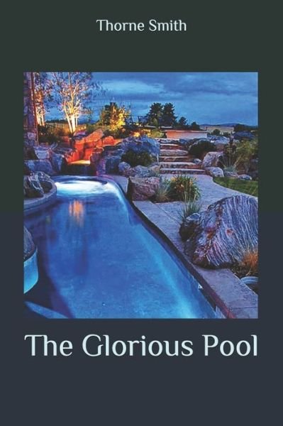 The Glorious Pool - Thorne Smith - Livres - Independently Published - 9798643546085 - 8 juin 2020