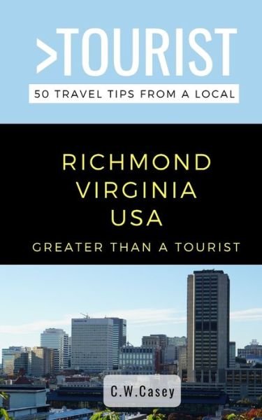 Cover for C W Casey · Greater Than a Tourist- Richmond Virginia USA (Paperback Book) (2020)