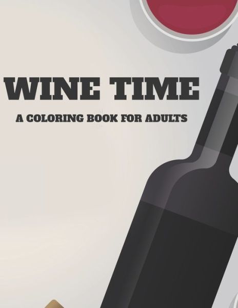 Cover for Creative Coloring · Wine time A Coloring Book For Adults (Paperback Book) (2020)