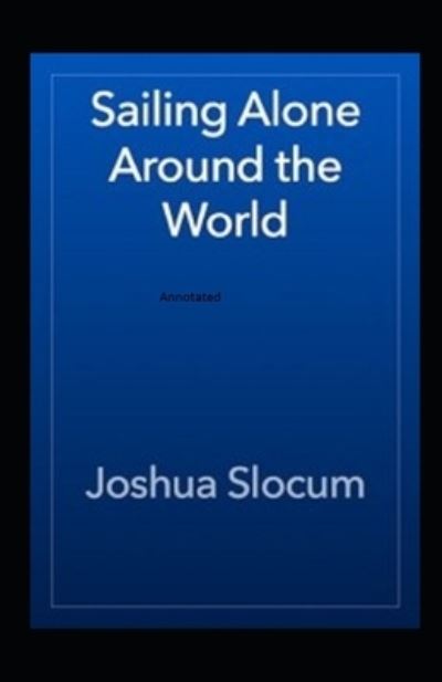 Cover for Joshua Slocum · Sailing Alone Around The World Annotated (Paperback Book) (2020)