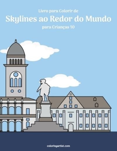 Cover for Nick Snels · Livro para Colorir de Skylines ao Redor do Mundo para Criancas 10 - Skylines Ao Redor Do Mundo (Paperback Book) (2020)