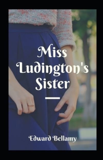 Cover for Edward Bellamy · Miss Ludington's Sister Illustrated (Paperback Book) (2021)