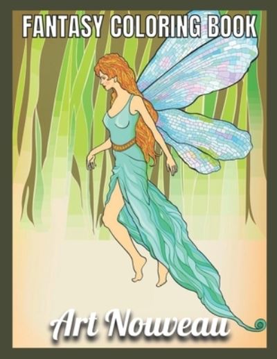 Cover for Carolyn Miller · Fantasy Coloring Book Art Nouveau: An Adult Coloring Book with Fantasy Women, Mythical Creatures, and Detailed Designs for Relaxation...(Activity Adult Coloring Books ) (Paperback Book) (2021)