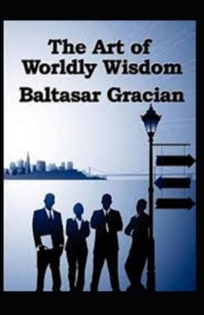 Cover for Balthasar Gracian · The Art of Worldly Wisdom (Paperback Book) (2021)