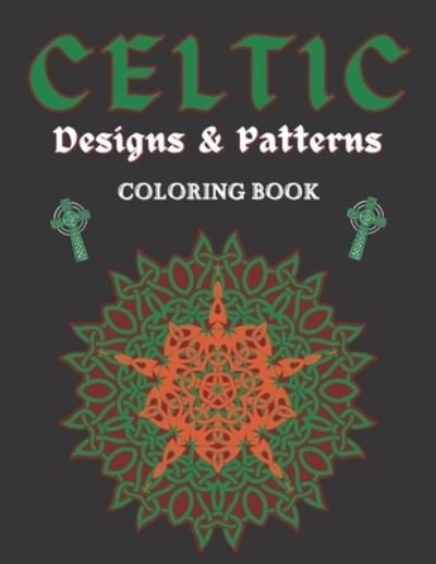 Cover for Wh Notelux Designs · Celtic Designs &amp; Patterns Coloring Book: Abstract Colouring Art Of Animals Cross Flowers Easy And Hard Perfect Gift For Teens or Adults (Paperback Book) (2021)