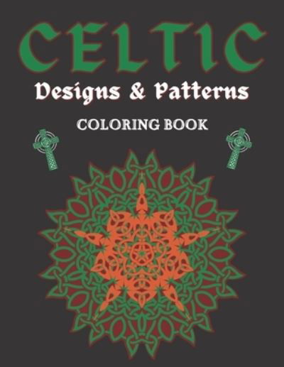 Cover for Wh Notelux Designs · Celtic Designs &amp; Patterns Coloring Book: Abstract Colouring Art Of Animals Cross Flowers Easy And Hard Perfect Gift For Teens or Adults (Taschenbuch) (2021)