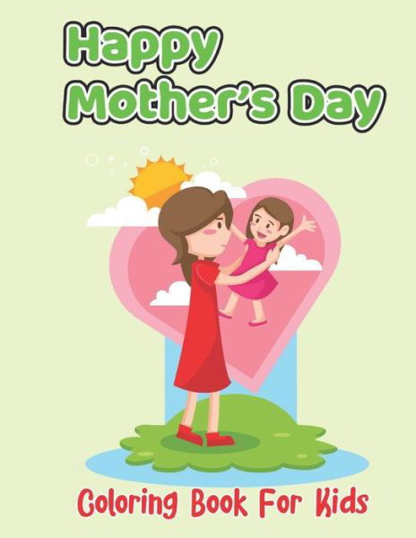 Happy Mother's Day Coloring Book For Kids - Robert Smith - Bøger - Independently Published - 9798738938085 - 15. april 2021