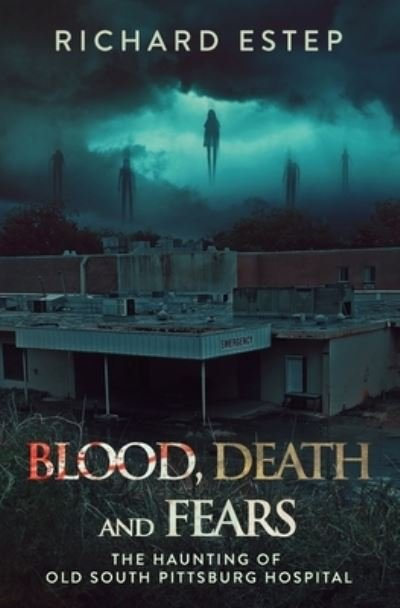 Cover for Richard Estep · Blood, Death and Fears: The Haunting of Old South Pittsburg Hospital (Paperback Book) (2022)
