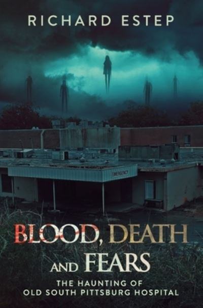 Cover for Richard Estep · Blood, Death and Fears: The Haunting of Old South Pittsburg Hospital (Taschenbuch) (2022)