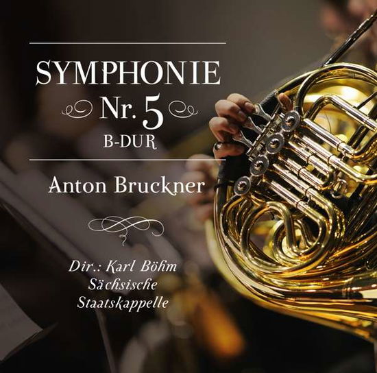 Sinfonie 5 B-dur,anton Bruckner - Dir.: Karl Böhm-sächsische Staatskappelle - Musik - ZYX - 0090204696086 - 25. november 2016