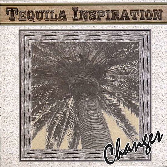 Tequila Inspiration - Changes - Music - CD Baby - 0634479324086 - July 18, 2006