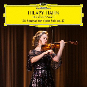 Ysaye: 6 Sonatas For Violin Solo. Op.27 - Hilary Hahn - Música - UNIVERSAL MUSIC JAPAN - 4988031575086 - 14 de julho de 2023