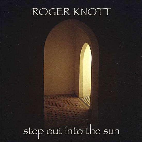 Cover for Roger Knott · Step out into the Sun (CD) (2007)