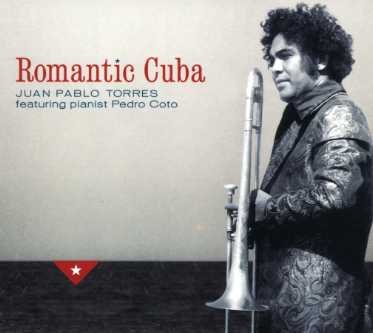 Cover for Juan Pablo Torres · Roamantic Cuba Feat Pianist Pedro Coto (CD) [Digipak] (2007)