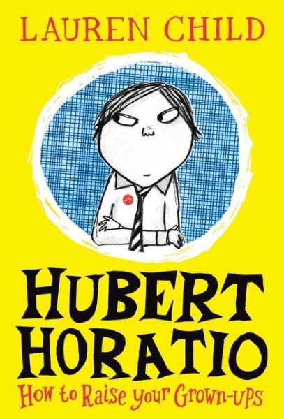 Cover for Lauren Child · Hubert Horatio: How to Raise Your Grown-Ups (Hardcover Book) (2018)