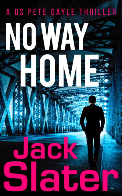 Jack Slater · No Way Home - DS Peter Gayle thriller series (Paperback Book) (2024)