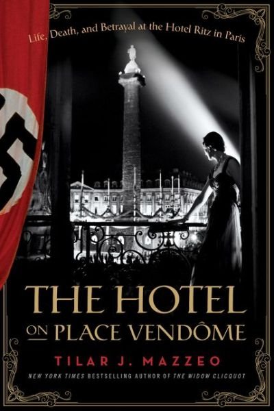 Cover for Tilar J. Mazzeo · The Hotel on Place Vendome: Life, Death, and Betrayal at the Hotel Ritz in Paris (Hardcover bog) (2014)