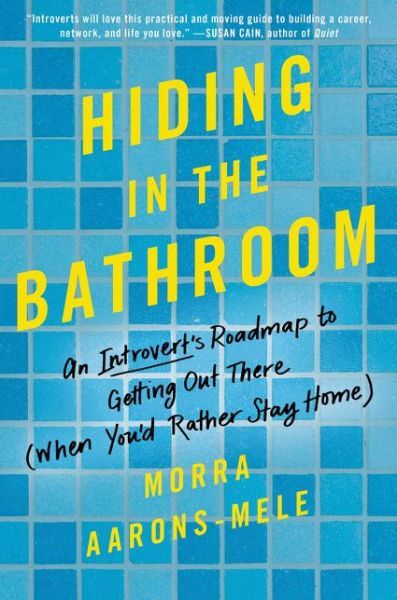 Cover for Morra Aarons-Mele · Hiding in the Bathroom: An Introvert's Roadmap to Getting Out There (When You'd Rather Stay Home) (Hardcover Book) (2017)