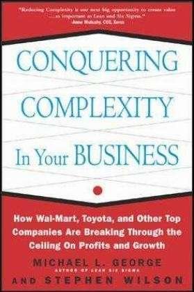 Cover for George Michael · Conquering Complexity in Your Business: How Wal-Mart, Toyota, and Other Top Companies Are Breaking Through the Ceiling on Profits and Growth (Inbunden Bok) [Ed edition] (2004)