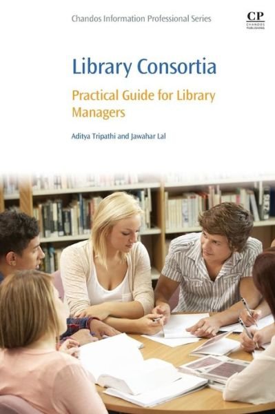 Cover for Tripathi, Aditya (Department of Library and Information Science, Banaras Hindu University, Varanasi, India) · Library Consortia: Practical Guide for Library Managers - Chandos Information Professional Series (Paperback Bog) (2016)