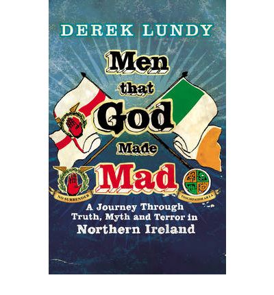 Cover for Derek Lundy · Men That God Made Mad: A Journey through Truth, Myth and Terror in Northern Ireland (Paperback Book) (2010)