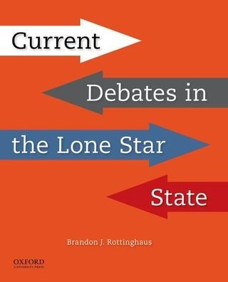 Cover for Rottinghaus, Brandon J. (Associate Professor of Political Science and the Senator Don Henderson Scholar, University of Houston) · Current Debates in the Lone Star State (Pocketbok) (2018)