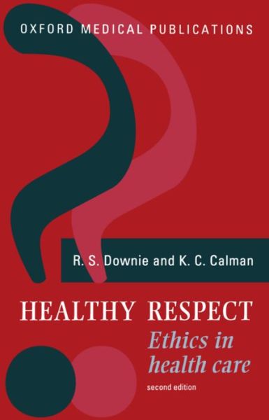 Cover for Downie, R. S. (Professor of Moral Philosophy, Professor of Moral Philosophy, University of Glasgow) · Healthy Respect: Ethics in Health Care (Paperback Book) [2 Revised edition] (1994)