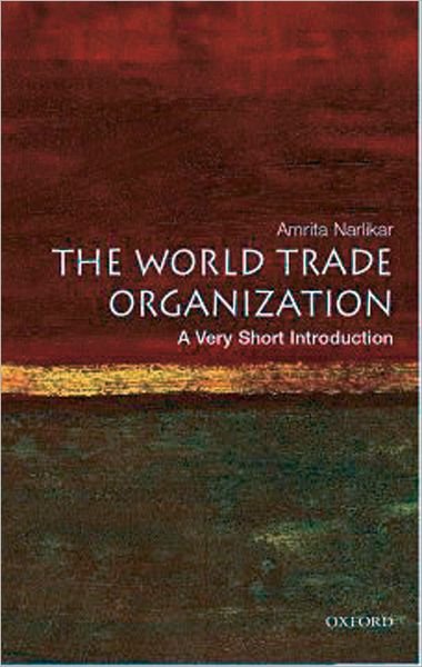 Cover for Narlikar, Amrita (, University Lecturer in International Relations at the Centre of International Studies, University of Cambridge) · The World Trade Organization: A Very Short Introduction - Very Short Introductions (Paperback Book) (2005)