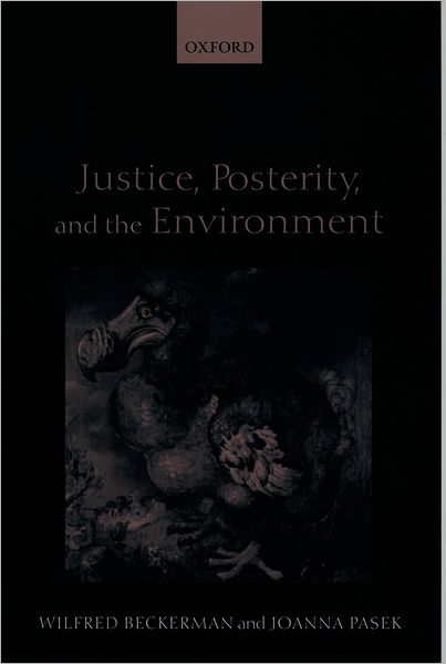 Cover for Beckerman, Wilfred (Emeritus Fellow, Emeritus Fellow, Balliol College, Oxford) · Justice, Posterity, and the Environment (Paperback Book) (2001)