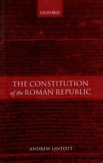 Cover for Lintott, Andrew (Fellow and Reader in Ancient History, Fellow and Reader in Ancient History, Worcester College, Oxford) · The Constitution of the Roman Republic (Paperback Book) (2003)