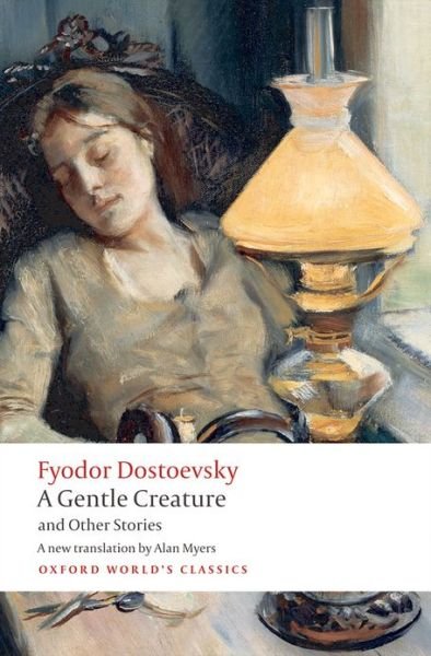 Cover for Fyodor Dostoevsky · A Gentle Creature and Other Stories: White Nights; A Gentle Creature; The Dream of a Ridiculous Man - Oxford World's Classics (Paperback Book) (2009)