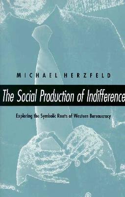 Cover for Herzfeld, Michael (Harvard University) · The Social Production of Indifference (Paperback Book) [New edition] (1993)