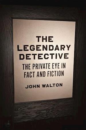 Cover for John Walton · The Legendary Detective: The Private Eye in Fact and Fiction (Paperback Book) (2025)