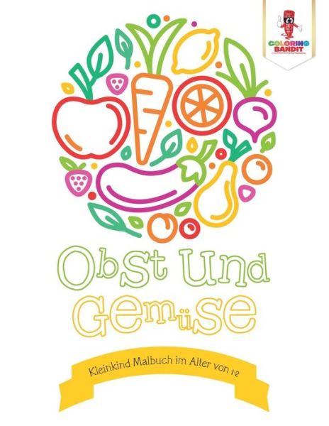 Cover for Coloring Bandit · Obst und Gemüse Kleinkind Malbuch im Alter von 1-2 (Paperback Book) (2017)