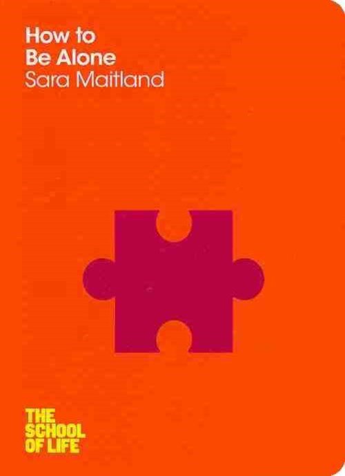 How to Be Alone - School of Life - Sara Maitland - Livros - Pan Macmillan - 9780230768086 - 2 de janeiro de 2014