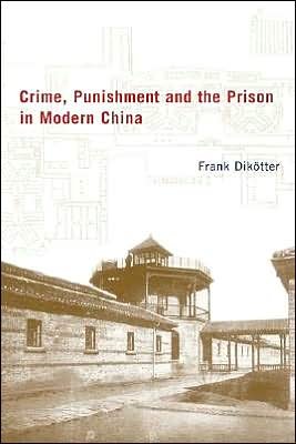 Cover for Frank Dikotter · Crime, Punishment, and the Prison in Modern China, 1895-1949 (Hardcover Book) (2002)