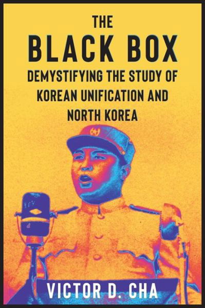 Cha, Victor (Georgetown University) · The Black Box: Demystifying the Study of Korean Unification and North Korea - Contemporary Asia in the World (Inbunden Bok) (2024)