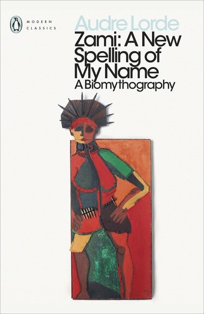 Cover for Audre Lorde · Zami: A New Spelling of my Name - Penguin Modern Classics (Paperback Book) (2018)