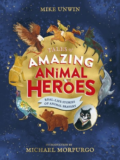 Cover for Mike Unwin · Tales of Amazing Animal Heroes: With an introduction from Michael Morpurgo (Gebundenes Buch) (2019)