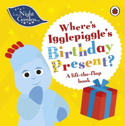 Cover for In the Night Garden · In the Night Garden: Where's Igglepiggle's Birthday Present?: A Lift-the-Flap Book - In The Night Garden (Board book) (2020)