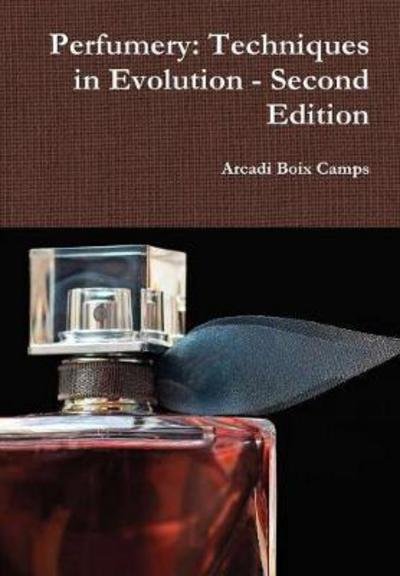 Cover for Arcadi Boix Camps · Perfumery: Techniques in Evolution - Second Edition (Innbunden bok) (2017)