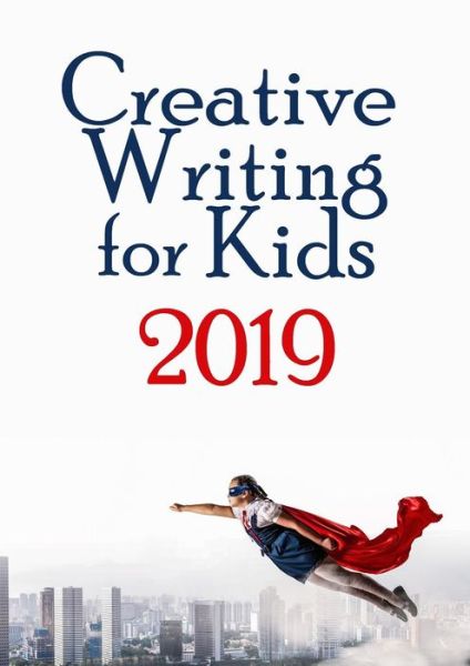 Creative Writing for KIds 2019 - Amanda J Harrington - Books - Lulu.com - 9780244798086 - June 30, 2019