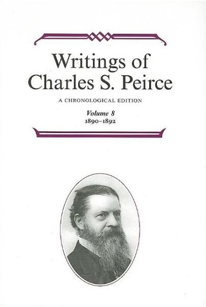 Cover for Charles S. Peirce · Writings of Charles S. Peirce: A Chronological Edition, Volume 8: 1890–1892 (Hardcover Book) [Chronological edition] (2009)