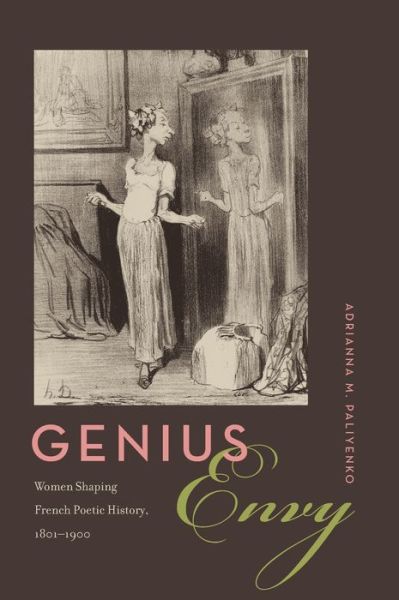 Cover for Paliyenko, Adrianna M. (Colby College) · Genius Envy: Women Shaping French Poetic History, 1801-1900 (Hardcover Book) (2017)