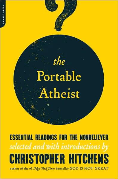 The Portable Atheist: Essential Readings for the Nonbeliever - Christopher Hitchens - Bücher - Hachette Books - 9780306816086 - 6. November 2007