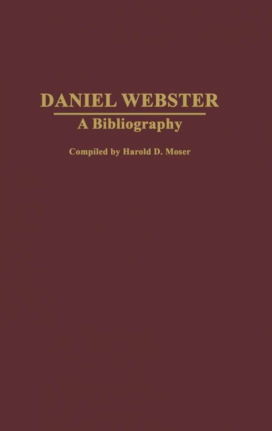 Cover for Harold D Moser · Daniel Webster: A Bibliography (Hardcover Book) (2005)
