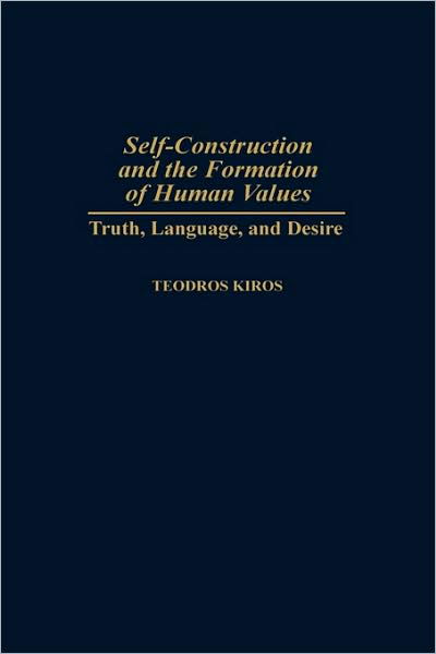Cover for Teodros Kiros · Self-Construction and the Formation of Human Values: Truth, Language, and Desire (Innbunden bok) (1998)