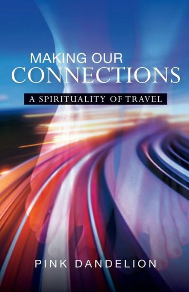 Cover for Pink Dandelion · Making Our Connections: A Spirituality of Travel (Pocketbok) (2013)