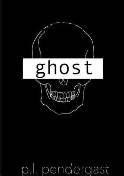 Cover for P L Pendergast · Ghost (Pocketbok) (2019)