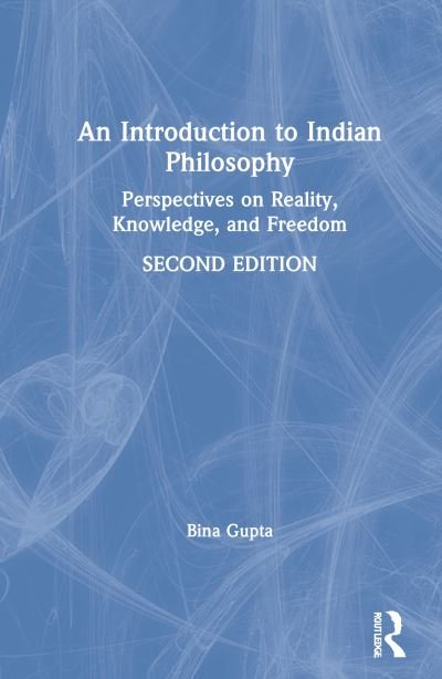 Cover for Bina Gupta · An Introduction to Indian Philosophy: Perspectives on Reality, Knowledge, and Freedom (Hardcover Book) (2021)